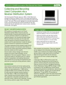 FY2003 OSWER Innovation Pilot Results Fact Sheet  Collecting and Recycling Used Computers via a Reverse Distribution System The Environmental Protection Agency’s Office of Solid Waste and