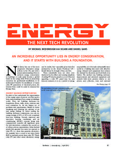 Energy THE NEXT TECH REVOLUTION BY MICHAEL MCDONOUGH AIA NCARB AND DANIEL GANS AN INCREDIBLE OPPORTUNITY LIES IN ENERGY CONSERVATION, AND IT STARTS WITH BUILDING A FOUNDATION.