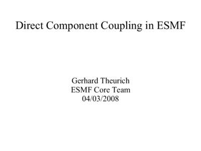Direct Component Coupling in ESMF  Gerhard Theurich ESMF Core Team[removed]