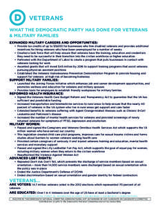 VETERANS WHAT THE DEMOCRATIC PARTY HAS DONE FOR VETERANS & MILITARY FAMILIES EXPANDED MILITARY CAREERS AND OPPORTUNITIES: •	 Provide tax credits of up to $9,600 for businesses who hire disabled veterans and provides a