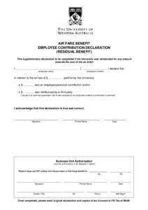 AIR FARE BENEFIT EMPLOYEE CONTRIBUTION DECLARATION (RESIDUAL BENEFIT) This supplementary declaration to be completed if the University was reimbursed for any amount towards the cost of the air ticket