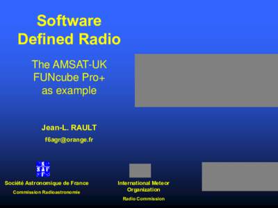 Software Defined Radio The AMSAT-UK FUNcube Pro+ as example Jean-L. RAULT