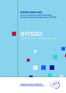 Activity report 2007 from the International Health Terminology Standards Development Organisation (IHTSDO) IHTSDO – global efforts for a common health terminology