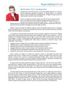 Martha Rogers, Ph.D., Founding Partner Recognized for more than 20 years as one of the leading authorities on customerfocused relationship management strategies, Dr. Martha Rogers is an acclaimed author, business strateg