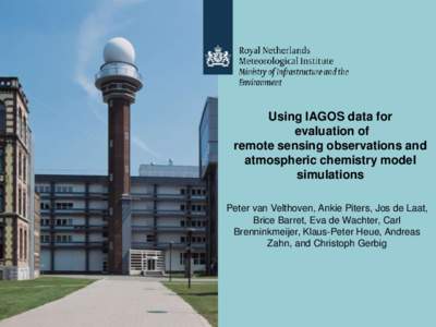 Using IAGOS data for evaluation of remote sensing observations and atmospheric chemistry model simulations Peter van Velthoven, Ankie Piters, Jos de Laat,