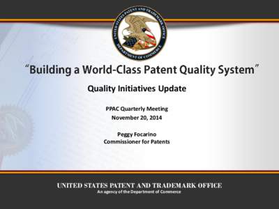 UNITED STATES PATENT AND TRADEMARK OFFICE An Agency of the Department of Commerce Quality Initiatives Update PPAC Quarterly Meeting November 20, 2014