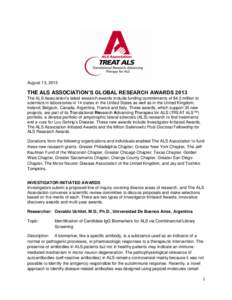 August 13, 2013  THE ALS ASSOCIATION’S GLOBAL RESEARCH AWARDS 2013 The ALS Association’s latest research awards include funding commitments of $4.3 million to scientists in laboratories in 14 states in the United Sta