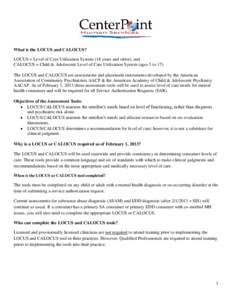 What is the LOCUS and CALOCUS? LOCUS = Level of Care Utilization System (18 years and older), and CALOCUS = Child & Adolescent Level of Care Utilization System (ages 5 to 17) The LOCUS and CALOCUS are assessments and pla