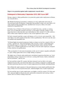 Press release from the British Sociological Association Degree is no protection against under-employment, research shows Embargoed to Wednesday 4 September 2013, 0001 hours GMT Having a degree or other qualifications is 