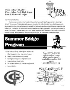 When: July 24-30, 2014 Where: Johns Creek High School Time: 9:00 am—12:30 pm Dear Prospective Student, You have been cordially invited to attend the exciting Summer Bridge Program at Johns Creek High School! The purpos