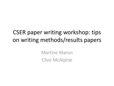 CSER paper writing workshop: tips on writing methods/results papers Martine Maron Clive McAlpine  Planning your paper