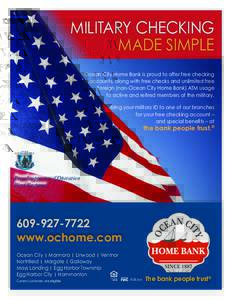 military checking made simple Ocean City Home Bank is proud to offer free checking accounts, along with free checks and unlimited free foreign (non-Ocean City Home Bank) ATM usage to active and retired members of the mil