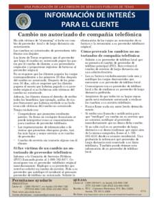 UNA PUBLICACIÓN DE LA COMISIÓN DE SERVICIOS PÚBLICOS DE TEXAS  Hechos Utilidades Cambio no autorizado de proveedor de telefonía  Si su portador de telefonía local o de larga distancia es cambiado sin su autorizació