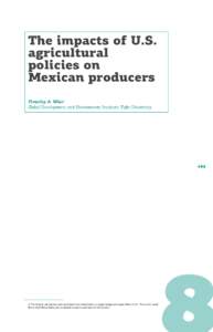 The impacts of U.S. agricultural policies on Mexican producers Timothy A. Wise1 Global Development and Environment Institute, Tufts University