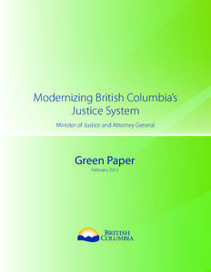 Modernizing British Columbia’s Justice System Minister of Justice and Attorney General Green Paper February 2012