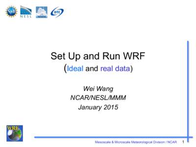 Set Up and Run WRF (Ideal and real data) Wei Wang NCAR/NESL/MMM January 2015