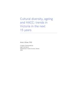Cultural diversity, ageing and HACC: trends in Victoria in the next 15 years  Anna L Howe PhD