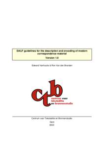 DALF guidelines for the description and encoding of modern correspondence material Version 1.0 Edward Vanhoutte & Ron Van den Branden  Centrum voor Teksteditie en Bronnenstudie.