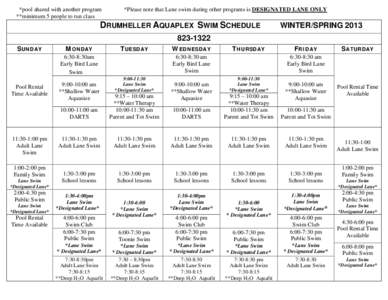 *pool shared with another program **minimum 5 people to run class *Please note that Lane swim during other programs is DESIGNATED LANE ONLY  DRUMHELLER AQUAPLEX SWIM SCHEDULE