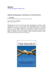 Book Review DOI: http://dx.doi.org[removed]ijma.v1i6.6 Making: Anthropology, Archaeology, Art and Architecture by Tim Ingold Professor of Social Anthropology at the University of Aberdeen, UK.