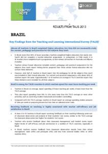 BRAZIL Key Findings from the Teaching and Learning International Survey (TALIS) Almost all teachers in Brazil completed higher education, but they did not necessarily study the content, pedagogy and practices for the sub