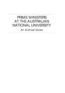 PRIME MINISTERS AT THE AUSTRALIAN NATIONAL UNIVERSITY An Archival Guide  PRIME MINISTERS
