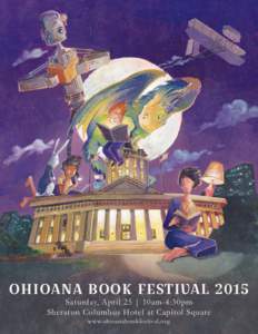 OHIOANA BOOK FESTIVAL 2015 Saturday, April 25 | 10am-4:30pm Sheraton Columbus Hotel at Capitol Square www.ohioanabookfestival.org  OHIOANA BOOK FESTIVAL