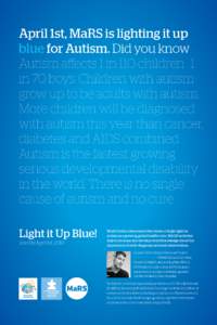 April 1st, MaRS is lighting it up blue for Autism. Did you know Autism affects 1 in 110 children. 1 in 70 boys. Children with autism grow up to be adults with autism. More children will be diagnosed