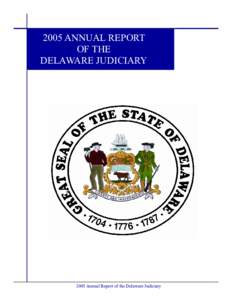 2005 ANNUAL REPORT OF THE DELAWARE JUDICIARY 2005 Annual Report of the Delaware Judiciary
