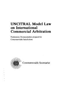 UNCITRAL Model Law on International Commercial Arbitration Explanatory Documentation prepared for Commonwealth Jurisdictions