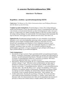 4. semester Bacheloruddannelsen 2006 Ankerlærer: Tia Hansen Kognitions-, emotions- og motivationspsykologi (KEM) Undervisere: Tia Hansen og Peer Mylov (kursusansvarlige) samt Wolfgang Ellermeier, Jørn Ry Hansen og Jens