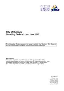 City of Bunbury Standing Orders Local Law 2012 The Standing Orders govern the way in which the Bunbury City Council and its committees convene, conduct and record meetings.