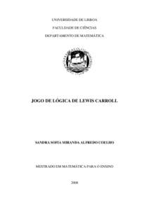 UNIVERSIDADE DE LISBOA FACULDADE DE CIÊNCIAS DEPARTAMENTO DE MATEMÁTICA JOGO DE LÓGICA DE LEWIS CARROLL