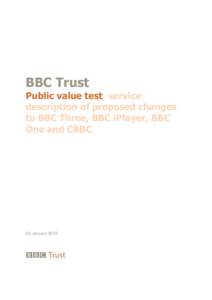 BBC Trust  Public value test, service description of proposed changes to BBC Three, BBC iPlayer, BBC One and CBBC