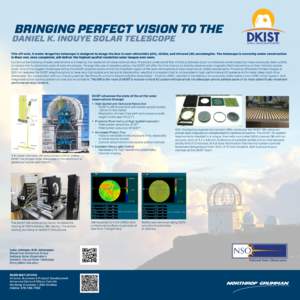 BRINGING PERFECT VISION TO THE  DANIEL K. INOUYE SOLAR TELESCOPE This off-axis, 4-meter Gregorian telescope is designed to image the Sun in near-ultraviolet (UV), visible, and infrared (IR) wavelengths. The telescope is 