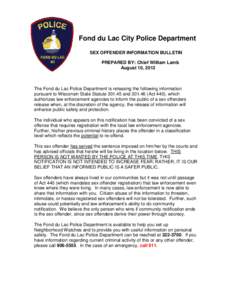 Fond du Lac City Police Department SEX OFFENDER INFORMATION BULLETIN PREPARED BY: Chief William Lamb August 10, 2012  The Fond du Lac Police Department is releasing the following information