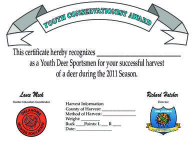 This certiﬁcate hereby recognizes ______________________________ as a Youth Deer Sportsmen for your successful harvest of a deer during the 2011 Season. Lance Meek Hunter Education Coordinator