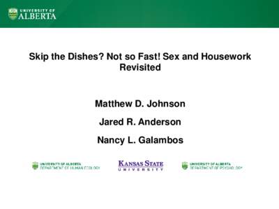 Skip the Dishes? Not so Fast! Sex and Housework Revisited Matthew D. Johnson Jared R. Anderson Nancy L. Galambos