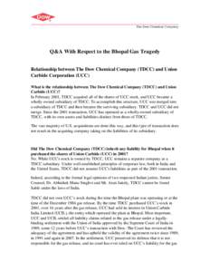 Q&A With Respect to the Bhopal Gas Tragedy Relationship between The Dow Chemical Company (TDCC) and Union Carbide Corporation (UCC) What is the relationship between The Dow Chemical Company (TDCC) and Union Carbide (UCC)