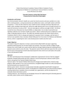 Robert Wood Johnson Foundation Payment Reform Evaluation Project Development of Models for Comprehensive Payment Reform in Vermont Green Mountain Care Board Executive Summary: Spring 2014 Site Report Prepared by the Univ