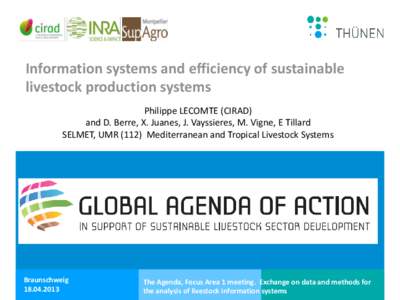 Information systems and efficiency of sustainable livestock production systems Philippe LECOMTE (CIRAD) and D. Berre, X. Juanes, J. Vayssieres, M. Vigne, E Tillard SELMET, UMRMediterranean and Tropical Livestock S