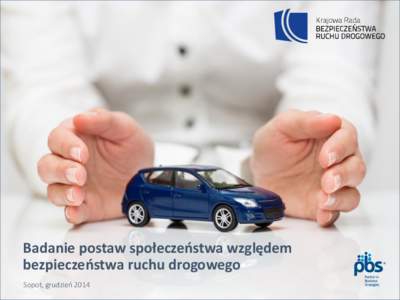 Badanie postaw społeczeostwa względem bezpieczeostwa ruchu drogowego Sopot, grudzień 2014 Spis treści 1.