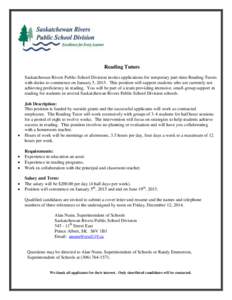 Reading Tutors Saskatchewan Rivers Public School Division invites applications for temporary part-time Reading Tutors with duties to commence on January 5, 2015. This position will support students who are currently not 