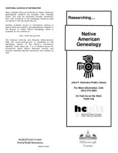 ADDITIONAL SOURCES OF INFORMATION Many valuable resource materials for Native American genealogical research are available from Heritage Quest, and may be borrowed through interlibrary loan. Ask a librarian at the geneal