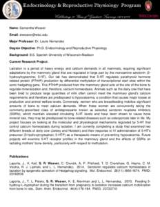 Name: Samantha Weaver Email:  Major Professor: Dr. Laura Hernandez Degree Objective: Ph.D. Endocrinology and Reproductive Physiology Background: B.S. Spanish University of Wisconsin-Madison Current Resea