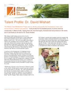 SUCCESS STORY · AUGUST, 2012  Talent Profile: Dr. David Wishart The Alberta Food Metabolome Project aims to identify and quantify the thousands of macro-and micronutrients in Alberta food products. It will provide the f
