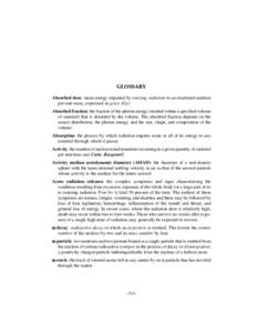 GLOSSARY Absorbed dose: mean energy imparted by ionizing radiation to an irradiated medium per unit mass, expressed in grays (Gy) Absorbed fraction: the fraction of the photon energy (emitted within a specified volume of