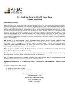 2016 Heads Up: Behavioral Health Career Camp Program Application Summer Program Description What: Heads Up is a 4-day summer camp program sponsored by the North Central and South Central Montana AHECs (Area Health Educat