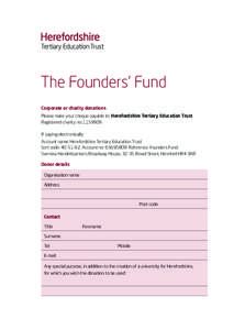 The Founders’ Fund Corporate or charity donations Please make your cheque payable to: Herefordshire Tertiary Education Trust Registered charity no: If paying electronically: Account name: Herefordshire Tertiary