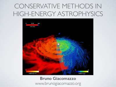 CONSERVATIVE METHODS IN	 
 HIGH-ENERGY ASTROPHYSICS Bruno Giacomazzo www.brunogiacomazzo.org